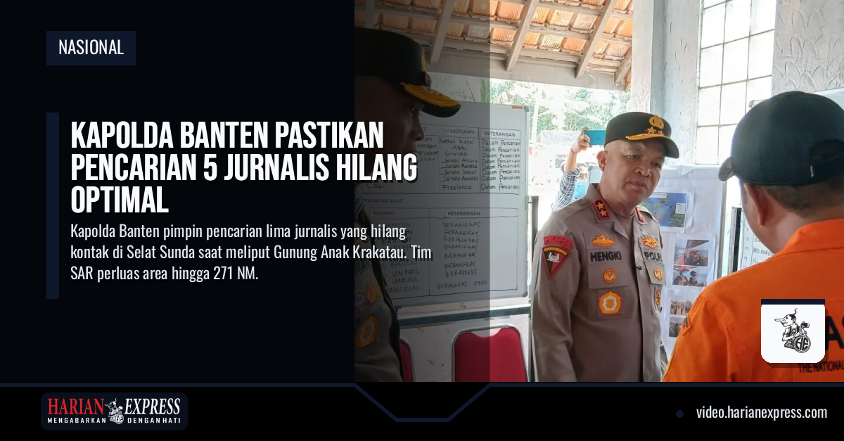 Kapolda Banten Pastikan Pencarian 5 Jurnalis Hilang Optimal